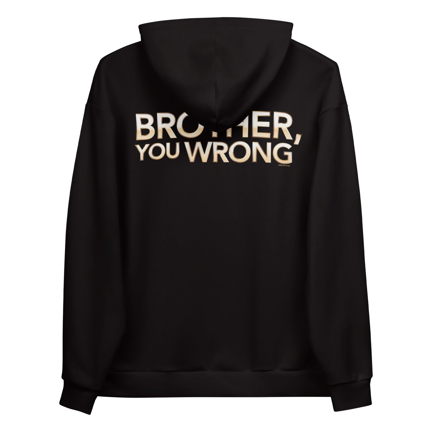 Sherman's Showcase Brother You Wrong Unisex Hooded Sweatshirt