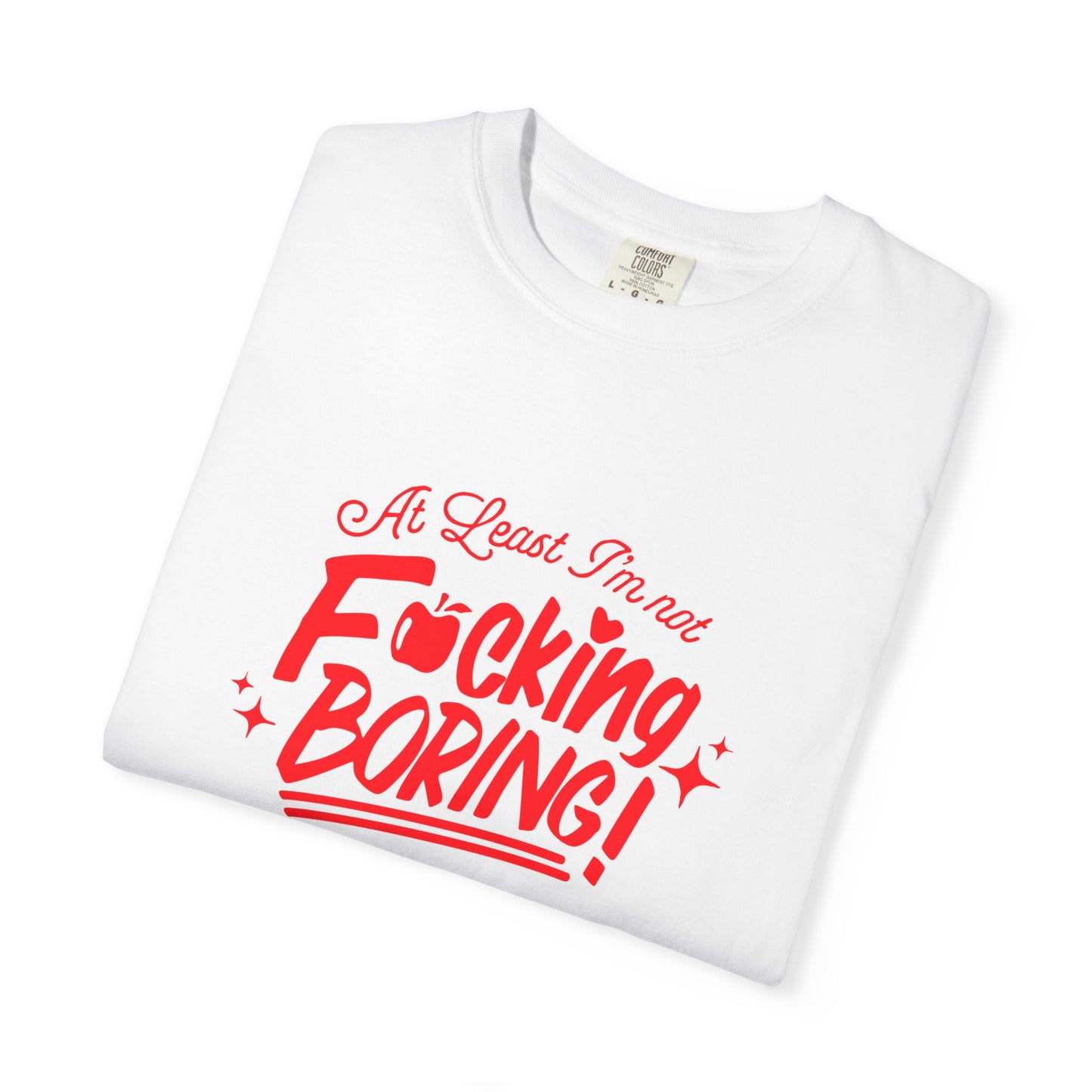 Forbidden Fruits "At Least I’m Not F*cking Boring" T-Shirt