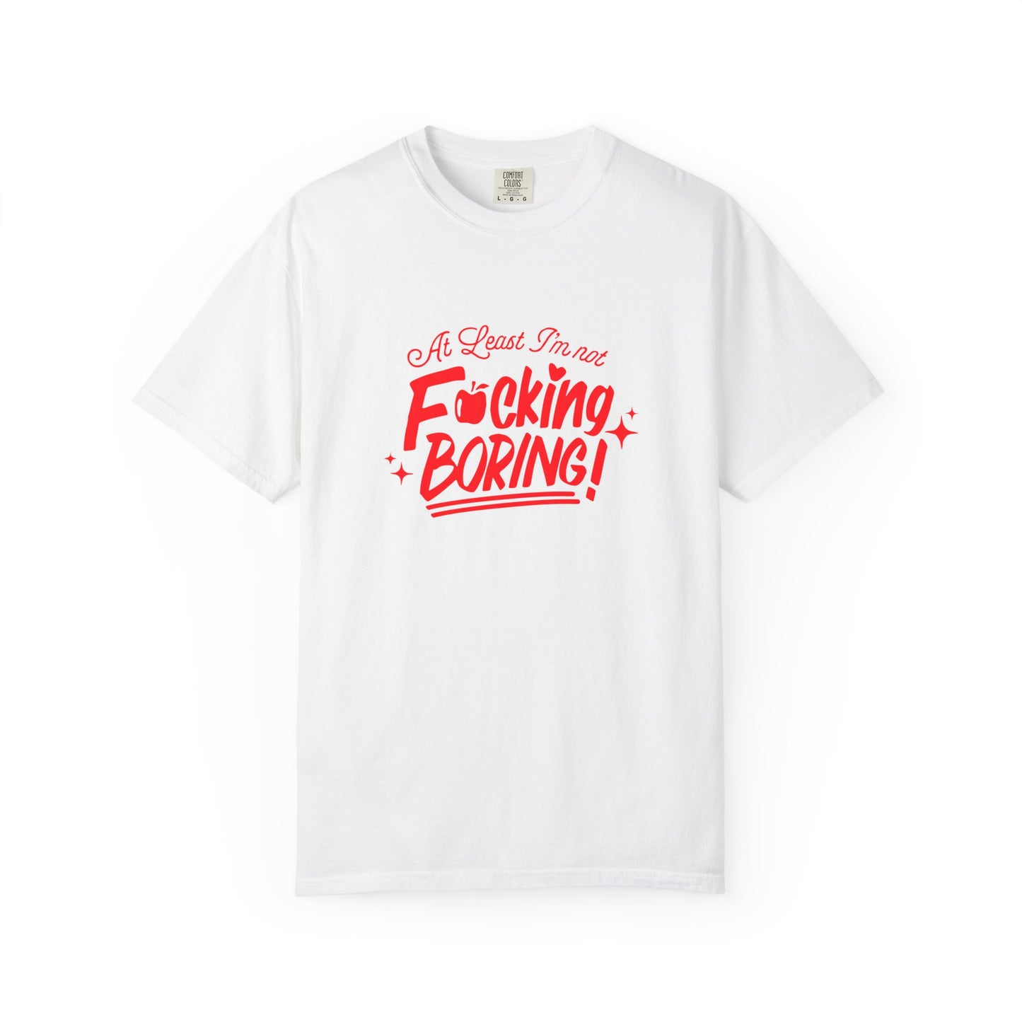 Forbidden Fruits "At Least I’m Not F*cking Boring" T-Shirt