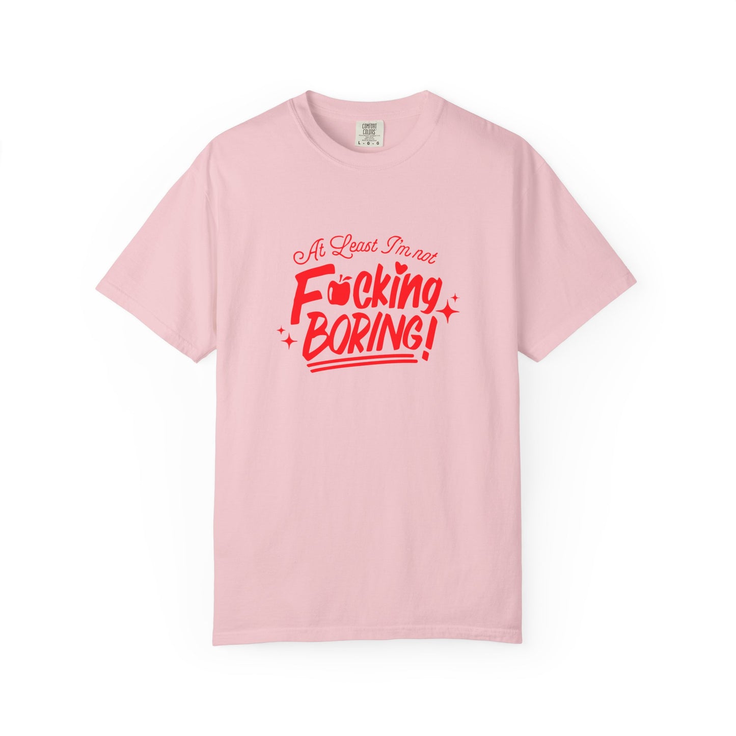 Forbidden Fruits "At Least I’m Not F*cking Boring" T-Shirt
