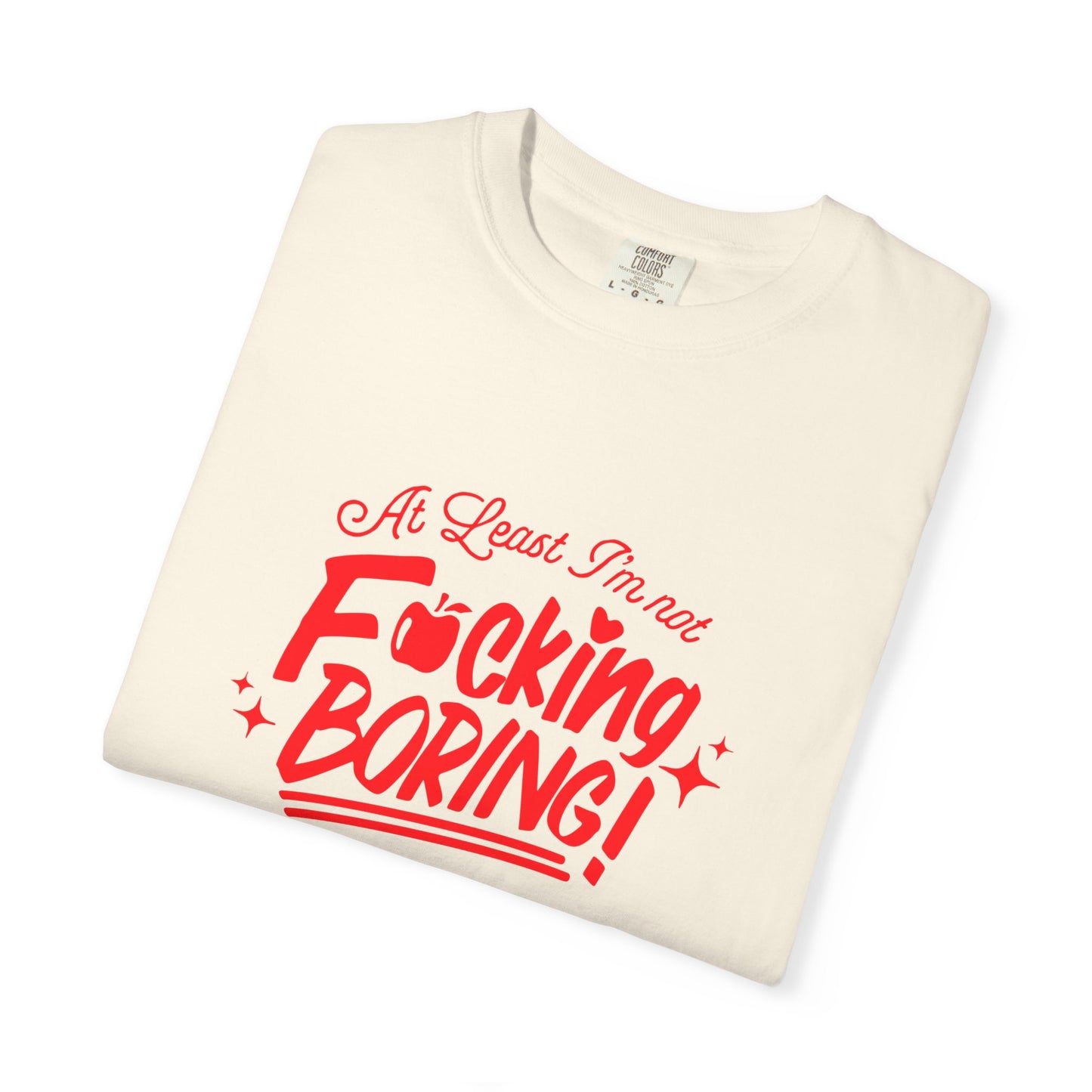 Forbidden Fruits "At Least I’m Not F*cking Boring" T-Shirt