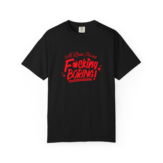 Forbidden Fruits "At Least I’m Not F*cking Boring" T-Shirt