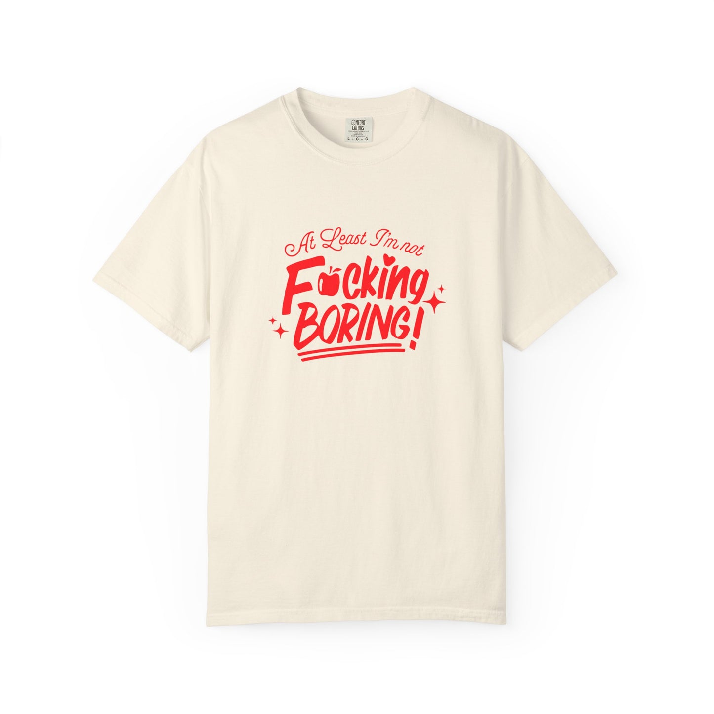 Forbidden Fruits "At Least I’m Not F*cking Boring" T-Shirt