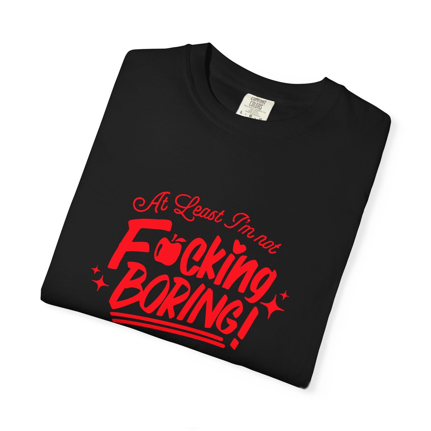 Forbidden Fruits "At Least I’m Not F*cking Boring" T-Shirt