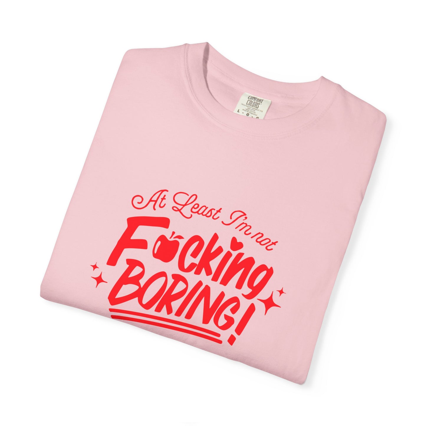 Forbidden Fruits "At Least I’m Not F*cking Boring" T-Shirt