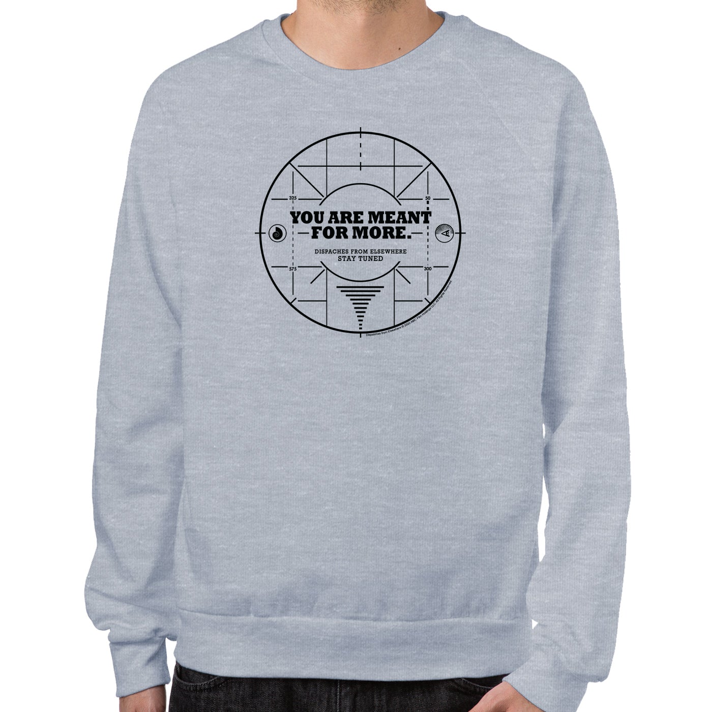 Dispatches From Elsewhere You Are Meant For More Sweatshirt